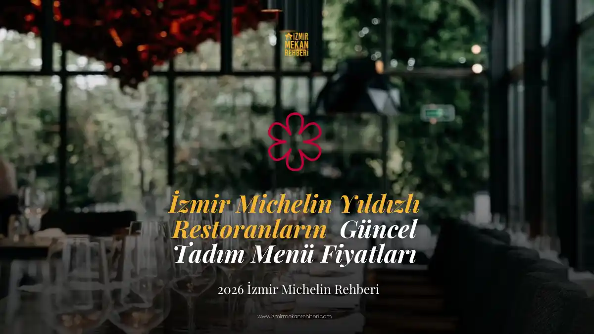İzmir’de Michelin Yıldızlı Restoranların 2026 Tadım Menüleri Ne Kadar? - İzmir Mekan Rehberi